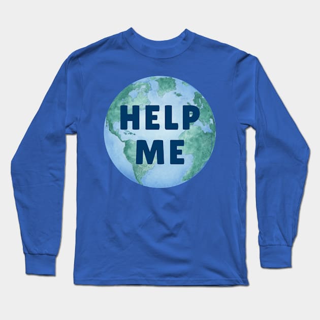 HELP ME PLANET EARTH – Environmental Message – Watercolor Earth – Climate Change Long Sleeve T-Shirt by VegShop